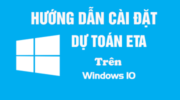 Hướng dẫn cài đặt Dự toán Eta trên Windows 7, 8, 10